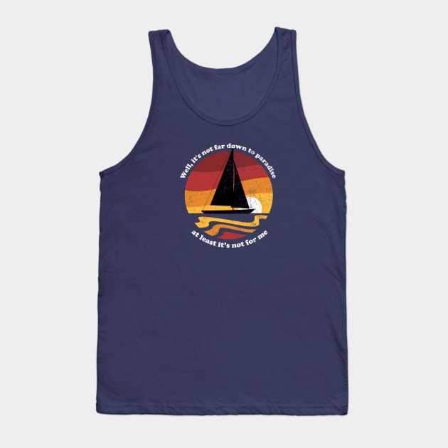 Well, it's not too far down to paradise, at least it's not for me - vintage sailing Tank Top by BodinStreet